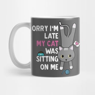 Sorry I'm late my cat was sitting on me Mug